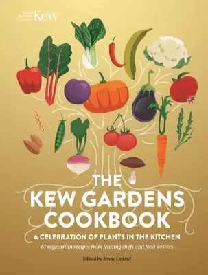 El libro de cocina de Kew Gardens: Una celebración de las plantas en la cocina - The Kew Gardens Cookbook: A Celebration of Plants in the Kitchen