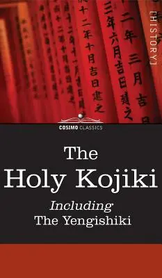 El Sagrado Kojiki -- Incluyendo, el Yengishiki - The Holy Kojiki -- Including, the Yengishiki