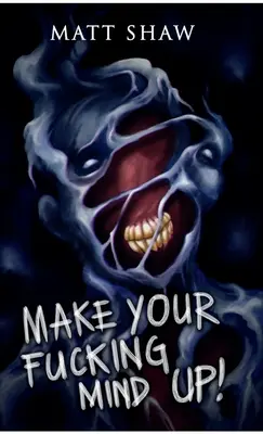 Make Your Fucking Mind Up: Elige tu propio terror - Make Your Fucking Mind Up: A Choose Your Own Horror