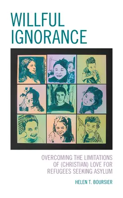 La ignorancia voluntaria: Superar las limitaciones del amor (cristiano) a los refugiados solicitantes de asilo - Willful Ignorance: Overcoming the Limitations of (Christian) Love for Refugees Seeking Asylum