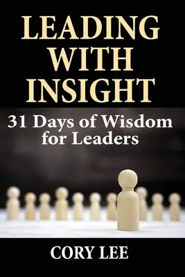 Liderar con perspicacia: 31 días de sabiduría para líderes - Leading with Insight: 31 Days of Wisdom for Leaders