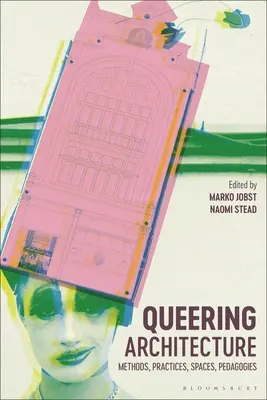 Arquitectura queer: Métodos, prácticas, espacios y pedagogías - Queering Architecture: Methods, Practices, Spaces, Pedagogies