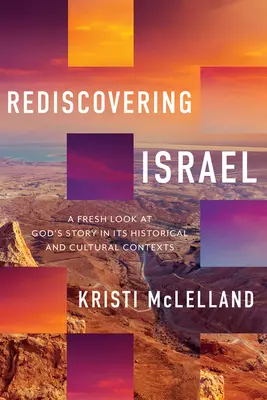 Redescubrir Israel: Una nueva mirada a la historia de Dios en su contexto histórico y cultural - Rediscovering Israel: A Fresh Look at God's Story in Its Historical and Cultural Contexts