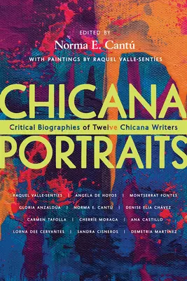 Retratos chicanos: Biografías críticas de doce escritoras chicanas - Chicana Portraits: Critical Biographies of Twelve Chicana Writers