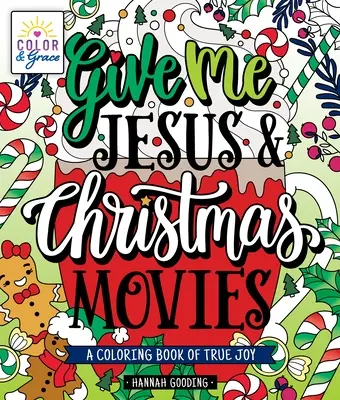 Color y Gracia: Dame a Jesús y las películas de Navidad: Un libro para colorear de la verdadera alegría - Color & Grace: Give Me Jesus & Christmas Movies: A Coloring Book of True Joy