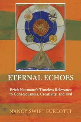 Ecos eternos: La relevancia intemporal de Erich Neumann para la conciencia, la creatividad y el mal - Eternal Echoes: Erich Neumann's Timeless Relevance to Consciousness, Creativity, and Evil