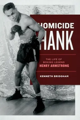 Homicide Hank: La vida de la leyenda del boxeo Henry Armstrong - Homicide Hank: The Life of Boxing Legend Henry Armstrong