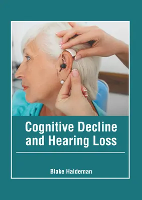 El declive cognitivo y la pérdida de audición - Cognitive Decline and Hearing Loss