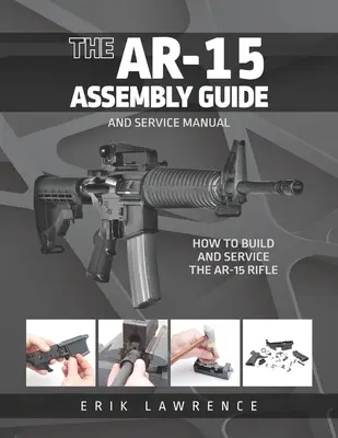 Guía de montaje del AR-15: Cómo construir y reparar el fusil AR-15 - The AR-15 Assembly Guide: How to Build and Service the AR-15 Rifle