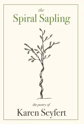 El árbol en espiral: La poesía de Karen Seyfert - The Spiral Sapling: The Poetry of Karen Seyfert