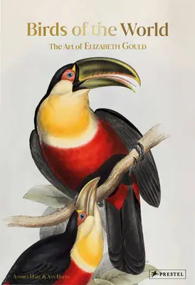 Aves del mundo: El arte de Elizabeth Gould - Birds of the World: The Art of Elizabeth Gould