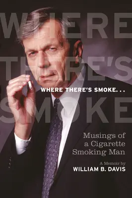 Donde hay humo ...: Reflexiones de un fumador de cigarrillos, un libro de memorias - Where There's Smoke ...: Musings of a Cigarette Smoking Man, a Memoir