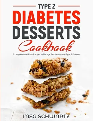 Libro de cocina de postres para diabéticos tipo 2: Recetas fáciles y deliciosas para controlar la prediabetes y la diabetes tipo 2 - Type 2 Diabetes Dessert Cookbook: Scrumptious and Easy Recipes to Manage Prediabetes and Type 2 Diabetes