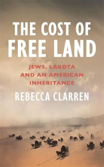 El coste de la tierra libre - Judíos, Lakota y una herencia americana - Cost of Free Land - Jews, Lakota and an American Inheritance