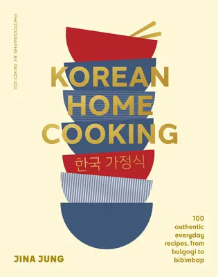 Cocina casera coreana: 100 auténticas recetas cotidianas, del bulgogi al bibimbap - Korean Home Cooking: 100 Authentic Everyday Recipes, from Bulgogi to Bibimbap