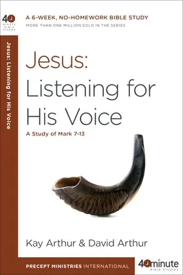 Jesús: Escuchar su voz: Un estudio de Marcos 7-13 - Jesus: Listening for His Voice: A Study of Mark 7-13