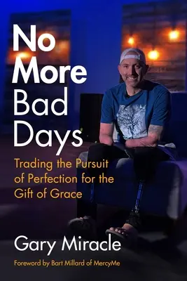 No más días malos: Cambiando la búsqueda de la perfección por el don de la gracia - No More Bad Days: Trading the Pursuit of Perfection for the Gift of Grace