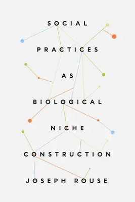 Las prácticas sociales como construcción de nichos biológicos - Social Practices as Biological Niche Construction