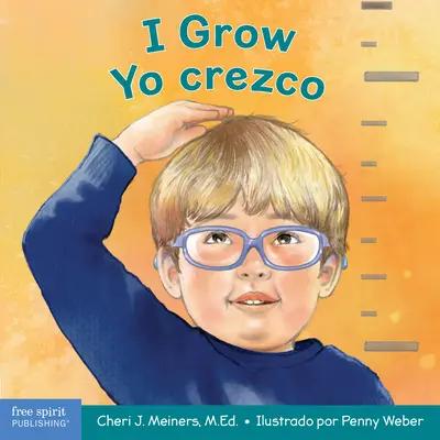 I Grow / Yo Crezco: A Book about Physical, Social, and Emotional Growth / Un Libro Sobre El Crecimiento Físico, Social Y Emocional - I Grow / Yo Crezco: A Book about Physical, Social, and Emotional Growth / Un Libro Sobre El Crecimiento Fsico, Social Y Emocional