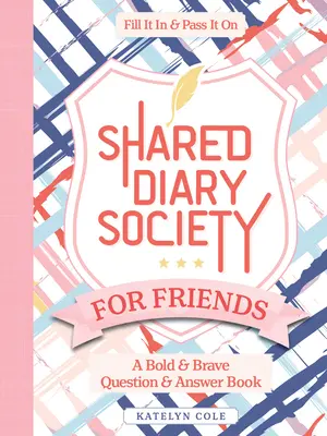 Sociedad de Diarios Compartidos para Amigos: Un Libro de Preguntas y Respuestas Audaz y Valiente--Rellénalo y Pásalo - Shared Diary Society for Friends: A Bold & Brave Question & Answer Book--Fill It in & Pass It on