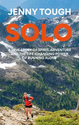 Solo: Lo que correr por las montañas me enseñó sobre la vida - Solo: What Running Across Mountains Taught Me about Life