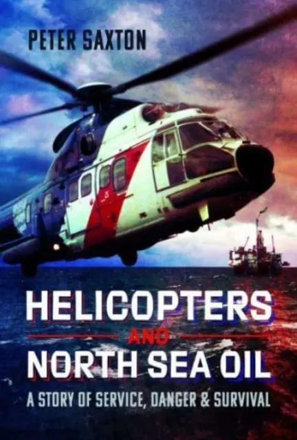 Helicópteros y petróleo en el Mar del Norte: Una historia de servicio, peligro y supervivencia - Helicopters and North Sea Oil: A Story of Service, Danger and Survival