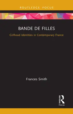 Bande de Filles: Identidades femeninas en la Francia contemporánea - Bande de Filles: Girlhood Identities in Contemporary France