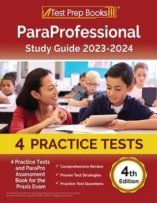 Guía de Estudio ParaProfesional 2023-2024: 4 Pruebas Prácticas y Libro de Evaluación ParaPro para el Examen Praxis [4ª Edición] - ParaProfessional Study Guide 2023-2024: 4 Practice Tests and ParaPro Assessment Book for the Praxis Exam [4th Edition]