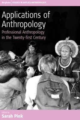 Aplicaciones de la Antropología: Antropología profesional en el siglo XXI - Applications of Anthropology: Professional Anthropology in the Twenty-First Century