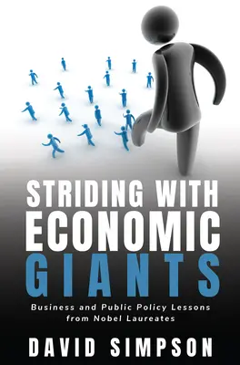 Striding With Economic Giants: Business and Public Policy Lessons From Nobel Laureates. - Striding With Economic Giants: Business and Public Policy Lessons From Nobel Laureates