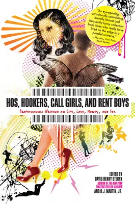 Hos, Hookers, Call Girls, and Rent Boys: Escritos de profesionales sobre la vida, el amor, el dinero y el sexo - Hos, Hookers, Call Girls, and Rent Boys: Professionals Writing on Life, Love, Money, and Sex