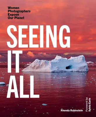 Verlo todo: Las fotógrafas exponen nuestro planeta - Seeing It All: Women Photographers Expose Our Planet