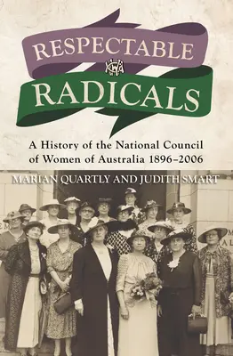 Respectable Radicals: Historia del Consejo Nacional de Mujeres de Australia 1896-2006 - Respectable Radicals: A History of the National Council of Women of Australia 1896-2006