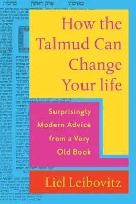 Cómo el Talmud puede cambiar tu vida: Consejos sorprendentemente modernos de un libro muy antiguo - How the Talmud Can Change Your Life: Surprisingly Modern Advice from a Very Old Book