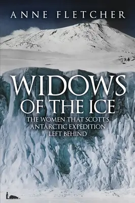 Viudas del hielo: las mujeres que dejó atrás la expedición antártica de Scott - Widows of the Ice - The Women that Scott's Antarctic Expedition Left Behind