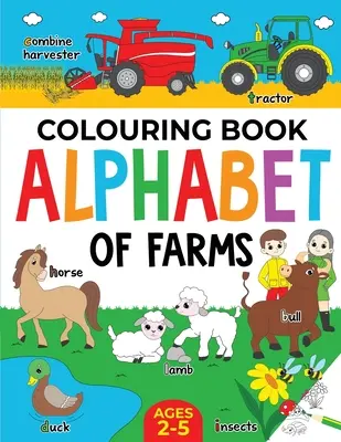 Granja Libro para colorear para niños: Abecedario de granjas para niños y niñas: De 2 a 5 años: Tractores, animales y más - Farm Colouring Book for Children: Alphabet of Farms for Boys & Girls: Ages 2-5: Tractors, Animals and more