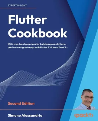 Flutter Cookbook - Segunda edición: 100+ recetas del mundo real para crear aplicaciones multiplataforma con Flutter 3.x powered by Dart 3 - Flutter Cookbook - Second Edition: 100+ real-world recipes to build cross-platform applications with Flutter 3.x powered by Dart 3