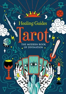 Healing Guides Tarot: El Libro Moderno de la Adivinación - Healing Guides Tarot: The Modern Book of Divination