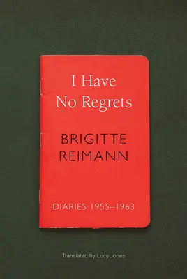 No me arrepiento de nada: Diarios, 1955-1963 - I Have No Regrets: Diaries, 1955-1963