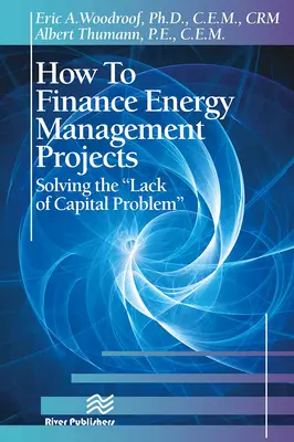 Cómo financiar proyectos de gestión energética: Cómo resolver el problema de la falta de capital - How to Finance Energy Management Projects: Solving the Lack of Capital Problem