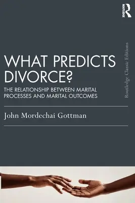 ¿Qué predice el divorcio? La relación entre los procesos conyugales y los resultados matrimoniales - What Predicts Divorce?: The Relationship Between Marital Processes and Marital Outcomes