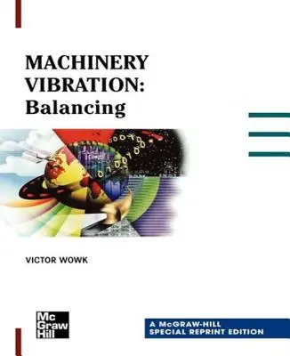 Vibración de máquinas: Equilibrado, edición especial reimpresa - Machinery Vibration: Balancing, Special Reprint Edition