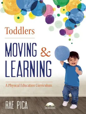 Niños pequeños: Moving & Learning: Un plan de estudios de educación física [Con CD (Audio)] - Toddlers: Moving & Learning: A Physical Education Curriculum [With CD (Audio)]