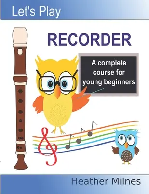 Toquemos la flauta dulce: Un curso completo para jóvenes principiantes - Let's Play Recorder: A complete course for young beginners