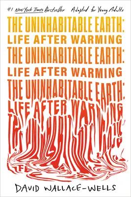 La Tierra inhabitable (Adaptado para jóvenes adultos): La vida después del calentamiento - The Uninhabitable Earth (Adapted for Young Adults): Life After Warming