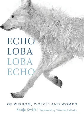 Eco Loba, Eco Loba: De sabiduría, lobos y mujeres - Echo Loba, Loba Echo: Of Wisdom, Wolves and Women