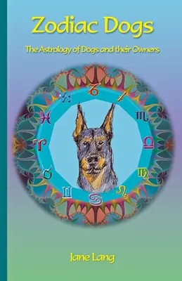 Zodiac Dogs: La astrología de los perros y sus dueños - Zodiac Dogs: The Astrology of Dogs and their Owners