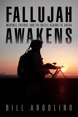 Fallujah Awakens: Marines, jeques y la batalla contra Al Qaeda - Fallujah Awakens: Marines, Sheikhs, and the Battle Against Al Qaeda