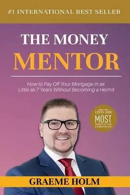 El mentor del dinero: Cómo pagar la hipoteca en tan solo 7 años sin convertirse en un ermitaño - The Money Mentor: How to Pay Off Your Mortgage in as Little as 7 Years Without Becoming a Hermit