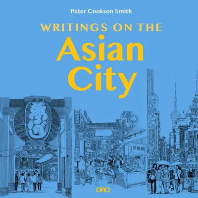 Escritos sobre la ciudad asiática: Enmarcando un enfoque inclusivo del diseño urbano - Writings on the Asian City: Framing an Inclusive Approach to Urban Design